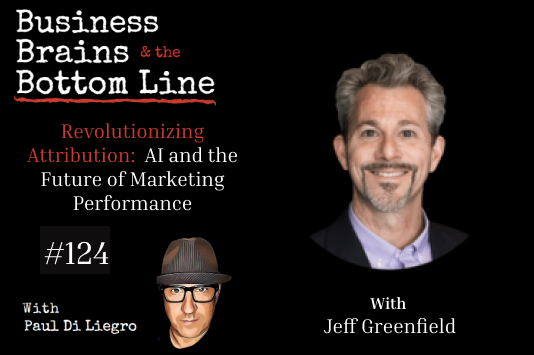 Ep. 124: Revolutionizing Attribution: Jeff Greenfield on AI and the Future of Marketing Performance