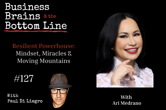 Ep. 127: Resilient Powerhouse: Ari Medrano on Mindset, Miracles & Moving Mountains