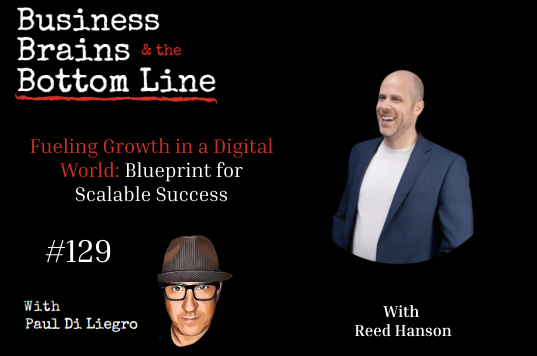 Ep. 129: Fueling Growth in a Digital World: Reed Hensen’s Blueprint for Scalable Success