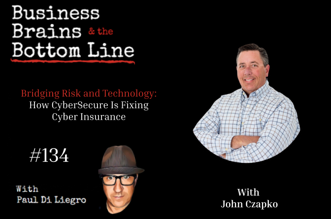 Ep. 134: Bridging Risk and Technology: How CyberSecure Is Fixing Cyber Insurance with John Czapko