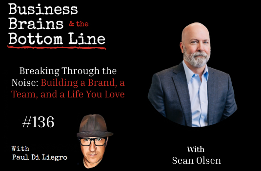 Ep. 136: Breaking Through the Noise: Building a Brand, a Team, and a Life You Love with Sean Olsen