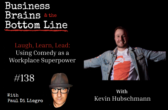 Ep. 138: Laugh, Learn, Lead: Kevin Hubschmann on Using Comedy as a Workplace Superpower