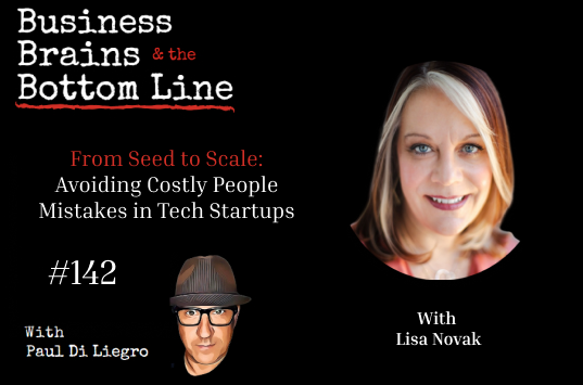 142: From Seed to Scale: Avoiding Costly People Mistakes in Tech Startups With Lisa Novak