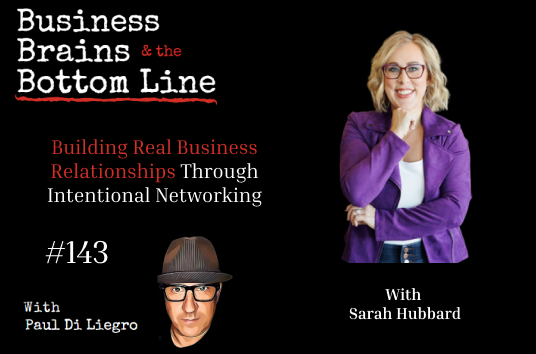 Ep. 143: Building Real Business Relationships Through Intentional Networking With Sarah Hubbard