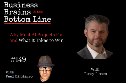 Ep. 149: AI Reality Check: Why Most AI Projects Fail : and What It Takes to Win, With Rusty Jensen
