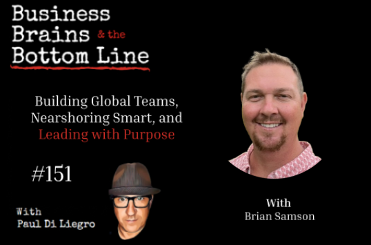 Ep. 151: Building Global Teams, Nearshoring Smart, and Leading with Purpose, With Brian Samson