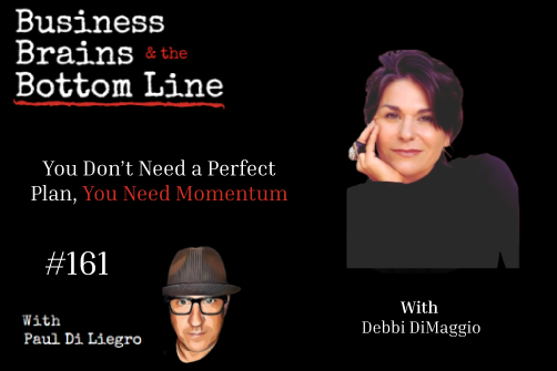 Ep. 161: You Don’t Need a Perfect Plan, You Need Momentum with Debbi DiMaggio